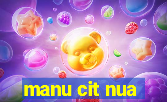 manu cit nua